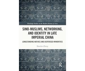 Sino-Muslims, Networking, and Identity in Late Imperial China
