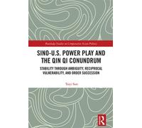 Sino-U.S. Power Play and the Qin Qi Conundrum Stability through Ambiguity, Reciprocal Vulnerability, and Order Succession - Taiyi Sun - Routledge - ebook (ePub) - Livre