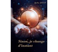 Sinon, je change d'instant... - Jacky Jault - Books On Demand - broché - Biographie