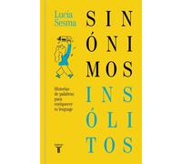 Sinónimos insólitos Historias de palabras para enriquecer tu lenguaje - Lucía Sesma Prieto - Taurus - ebook (ePub) - Livre