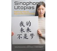 Sinophone Utopias: Exploring Futures Beyond the China Dream