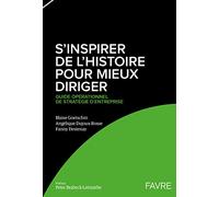 S'inspirer de l'histoire pour mieux diriger - Guide opérationnel de stratégie d'entreprise