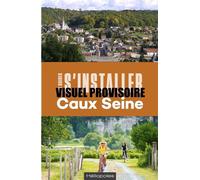 S'installer à Caux Seine - Virginie Bruneau - Heliopoles - broché - Guide