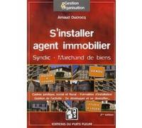 S'installer agent immobilier: Syndic - Marchand de biens. Cadres juridique, social et fiscal - Formalités d'installation - Gestion de l'actrivité - Se développer et se diversifier...
