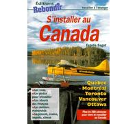 S'installer au Canada. Plus de 200 adresses pour vivre et travailler