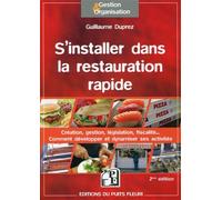 S'installer dans la restauration rapide Création, gestion, législation, fiscalité... Comment développer et dynamiser ses activités. - Guillaume Duprez - Puits Fleuri - broché - Guide