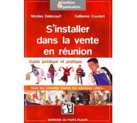 S'installer dans la vente en réunion Guide juridique et pratique. Tous les conseils, toutes les adresses utiles... - Nicolas Delecourt - Puits Fleuri - broché - Guide