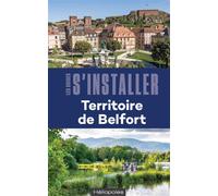 S'installer dans le Territoire de Belfort - Philippe Piot - Heliopoles - broché - Guide