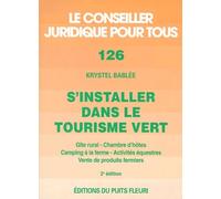S'installer dans le tourisme vert. Gîte rural, chambre d'hôtes, camping à la ferme..., numéro 126, 2ème édition
