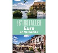 S'installer en Normandie : Eure - Pascal Desmoudt - Heliopoles - broché - Guide