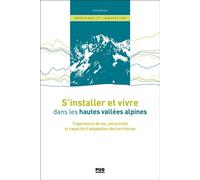 S'installer et vivre dans les hautes vallées alpines: Trajectoires de vie, attractivité et capacité d'adaptation des territoires