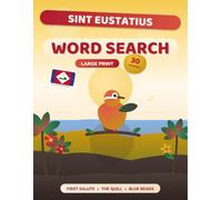 Sint Eustatius Word Search: The Golden Rock - 30 Large Print Puzzles on the First Salute, the Quill and Statia's Lost Port, with Fact Pages and Answer Key