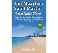 Sint Maarten/Saint Martin Travel Guide 2026: Explore Pristine Beaches, Diverse Culture, and Caribbean Adventures on the Dutch and French Island