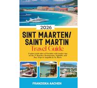 Sint Maarten/ Saint Martin Travel Guide: Explore both sides of Paradise with insider tips on the 37 Beaches, Restaurants, Nightlife, and Day Trips to Anguilla & St. Barts.