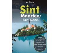 Sint Maarten & Saint Martin Travel Guide: The Complete Insider’s Guide to the Caribbean’s Most Unique Island - Beaches, Food, Culture, Day Trips & Smart Travel Planning