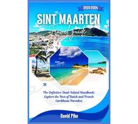 Sint Maarten Travel Guide 2025/2026: The Definitive Dual-Island Handbook: Explore the Best of Dutch and French Caribbean Paradise