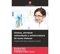 Síntese, atividade antioxidante e antimicrobiana de novos tiofenos: Composto antimicrobiano e antioxidante com tiofeno