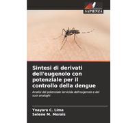 Sintesi di derivati dell'eugenolo con potenziale per il controllo della dengue: Analisi del potenziale larvicida dell'eugenolo e dei suoi analoghi