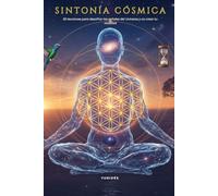 Sintonía Cósmica: 50 lecciones para descifrar las señales del Universo y Co crear tu realidad