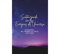 Sintonizando con las energías del Universo - Bitácora de autoconocimiento: Journal de bienestar y diario de gratitud y cocreación consciente 520 días (2 ciclos de Tzolkin)