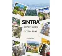 SINTRA REISEFÜHRER 2025 - 2026: Entdecken Sie die Magie, Majestät und verborgene Seele der verzauberten Hügel Portugals