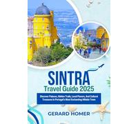 Sintra Travel Guide 2025: Discover Palaces, Hidden Trails, Local Flavors, And Cultural Treasures In Portugal’s Most Enchanting Hillside Town