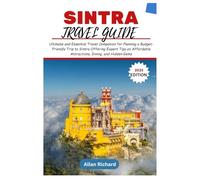 SINTRA TRAVEL GUIDE (2025 EDITION): Ultimate and Essential Travel Companion for Planning a Budget-Friendly Trip to Sintra, Offering Expert Tips on Affordable Attractions, Dining, and Hidden Gems