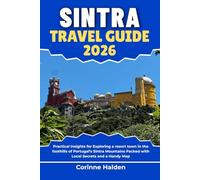 Sintra Travel Guide 2026: Practical Insights for Exploring a resort town in the foothills of Portugal’s Sintra Mountains Packed with Local Secrets and a Handy Map