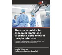 Sinusite acquisita in ospedale: l'infezione silenziosa delle unità di terapia intensiva: Tra sepsi inspiegabile e resistenza multipla, una battaglia dimenticata in rianimazione