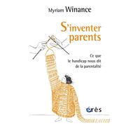 S'inventer parents Ce que le handicap nous dit de la parentalité - Myriam Winance - Eres - broché - Essai