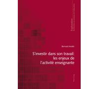 S'investir dans son travail : les enjeux de l'activité enseignante - Bernard André - Peter Lang - broché - Manuel