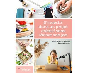 S'investir dans un projet créatif sans lâcher son job - Sophie-Charlotte Chapman - Eyrolles - broché - Guide