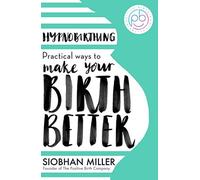 Siobhan Miller - Hypnobirthing Practical Ways to Make Your Birth Bet - E245z
