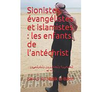 Sionistes, évangélistes et islamistes : les enfants de l’antéchrist: . الصهاينة والمبشرون والإسلاميون: أبناء الدجال.