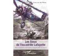 Sioux de l'escadrille Lafayette (Les): Sept aviateurs américains engagés pour la France