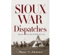Sioux War Dispatches: Reports From The Field, 1876-1877