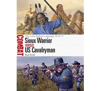 Sioux Warrior vs US Cavalryman: The Little Bighorn campaign 1876-77