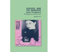 Siouxsie And The Banshees - Dear Prudence - Philippe De Guilhermier - Le Boulon - broché - Monographie