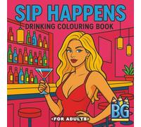 Sip Happens - Alcohol Drinking Colouring Book: Relax, Colour, and Unwind with a Splash of Fun and Wit: 55 Playful Designs and 55 Clever Quotes About Drinking to Colour and Enjoy for Adults