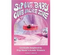 Sip Me Baby One More Time by Ashley Gibson Ashley Gibson (Auteur)