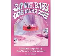 Sip Me, Baby, One More Time: Cocktails Inspired by Pop Music's Iconic Women