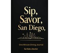 Sip, Savor, San Diego: The One-Minute Dining Journal: A Food & Drink Log for Exploring America's Finest City