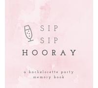Sip Sip Hooray A Bachelorette Party Memory Book: Bachelorette Party Photo Album, Bachelorette Memory Book, Hen Party Photo Album, Bride Scrapbook, ... Bachelorette Gifts, Best Friend Scrapbook