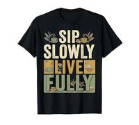 Sip Slowly Live Fully Tea Lovers Design pour Les Amateurs de thé T-Shirt
