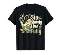 Sip Slowly Live Fully Tea Lovers Design pour Les Amateurs de thé T-Shirt