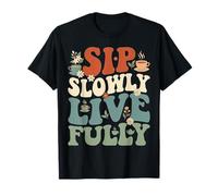 Sip Slowly Live Fully Tea Lovers Design pour Les Amateurs de thé T-Shirt
