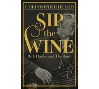 Sip the Wine: Rick Danko and The Band