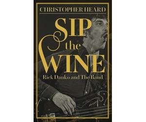 Sip the Wine: Rick Danko and The Band