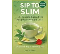 SIP TO SLIM: 20 Herbal Tea Recipes for Healthy Weight Management Science-Backed | Brew Your Way to a Slimme: Science-Supported Teas for Wellness and Vitality