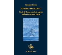 Sipario siciliano. Storie di donne, passioni, segreti, mafia ed eroi senza gloria